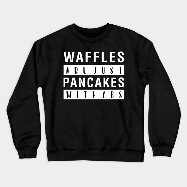 Waffles Are Just Pancakes With Abs Crewneck Sweatshirt by CityNoir